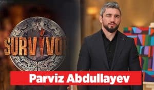 Survivor Parviz Abdullayev kimdir ?